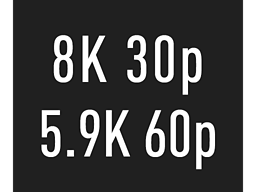 8K 30p video, 5,9K 60p video
